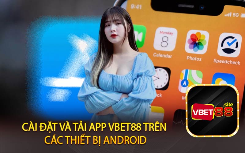 cài đặt và tải app Vbet88 trên
 các thiết bị Android